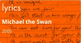 lyrics Michael the Swan 2005