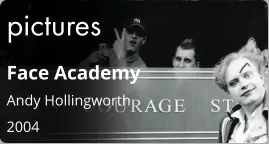 pictures Face Academy Andy Hollingworth  2004