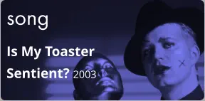 song Is My Toaster Sentient? 2003