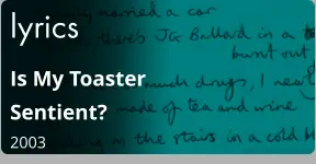 lyrics Is My Toaster Sentient?  2003