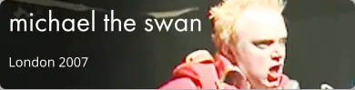 michael the swan London 2007