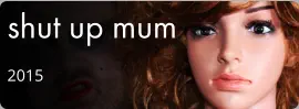 shut up mum 2015