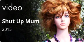 video Shut Up Mum 2015