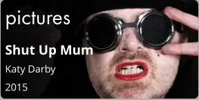 pictures Shut Up Mum Katy Darby 2015
