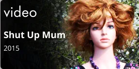 video Shut Up Mum 2015