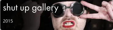 shut up gallery 2015