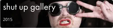 shut up gallery 2015