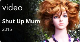video Shut Up Mum 2015