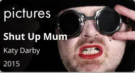 pictures Shut Up Mum Katy Darby 2015