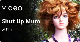 video Shut Up Mum 2015