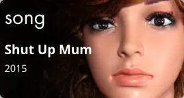 song Shut Up Mum 2015