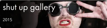 shut up gallery 2015