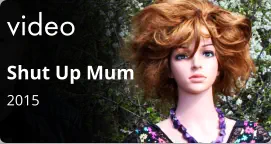 video Shut Up Mum 2015