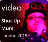 video Shut Up  Mum London 2015