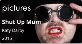 pictures Shut Up Mum Katy Darby 2015
