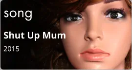 song Shut Up Mum 2015