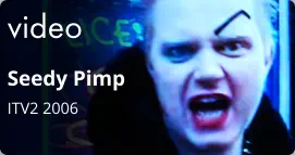 video Seedy Pimp  ITV2 2006