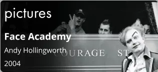 pictures Face Academy Andy Hollingworth  2004