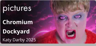 pictures Chromium  Dockyard Katy Darby 2025