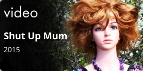 video Shut Up Mum 2015