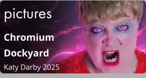 pictures Chromium  Dockyard Katy Darby 2025