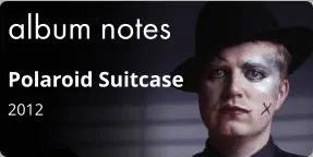 album notes Polaroid Suitcase 2012