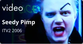 video Seedy Pimp  ITV2 2006