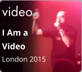 video I Am a  Video London 2015