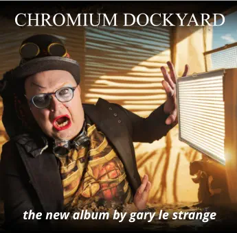 CHROMIUM DOCKYARD the new album by gary le strange