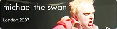 michael the swan London 2007