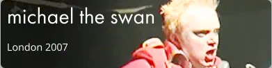 michael the swan London 2007
