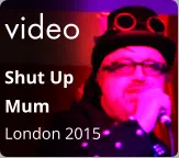 video Shut Up  Mum London 2015