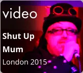 video Shut Up  Mum London 2015