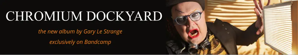 CHROMIUM DOCKYARD the new album by Gary Le Strange   exclusively on Bandcamp