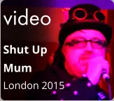 video Shut Up  Mum London 2015