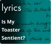 lyrics Is My Toaster Sentient?