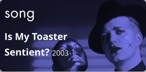 song Is My Toaster Sentient? 2003