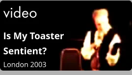 video Is My Toaster Sentient?  London 2003
