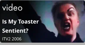 video Is My Toaster Sentient?  ITV2 2006