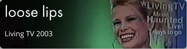 loose lips Living TV 2003