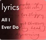 lyrics All I Ever Do