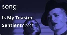 song Is My Toaster Sentient? 2003