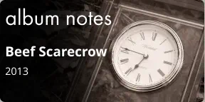 album notes Beef Scarecrow 2013