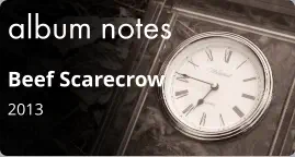 album notes Beef Scarecrow 2013