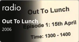 radio Out To Lunch 2006